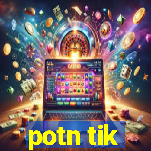 potn tik